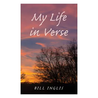 "My Life in Verse" - "" ("Inglis Bill")(Paperback)