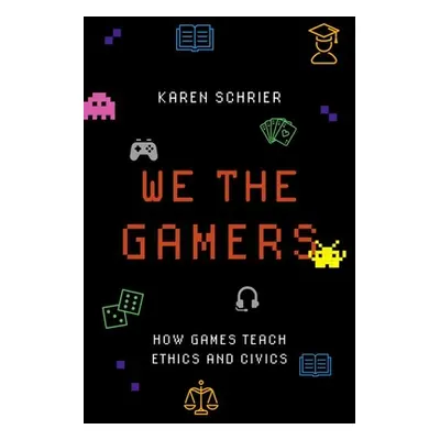 "We the Gamers: How Games Teach Ethics and Civics" - "" ("Schrier Karen")(Paperback)