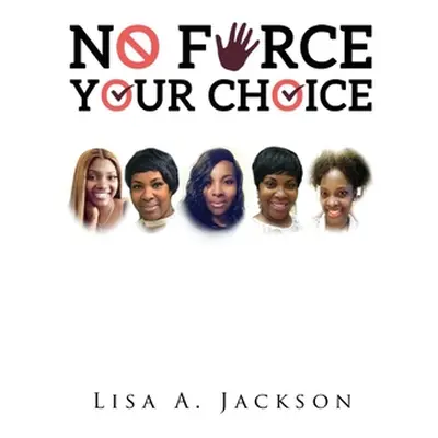 "No FORCE, YOUR CHOICE" - "" ("Jackson Lisa A.")(Pevná vazba)