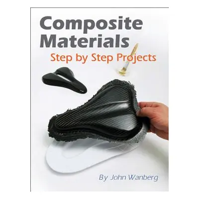 "Composite Materials: Step-By-Step Projects" - "" ("Longyard William")(Paperback)