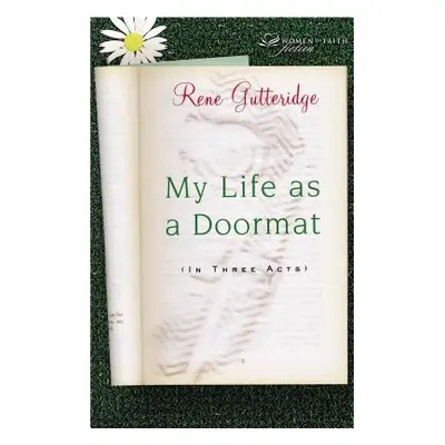 "My Life as a Doormat (in Three Acts)" - "" ("Gutteridge Rene")(Paperback)