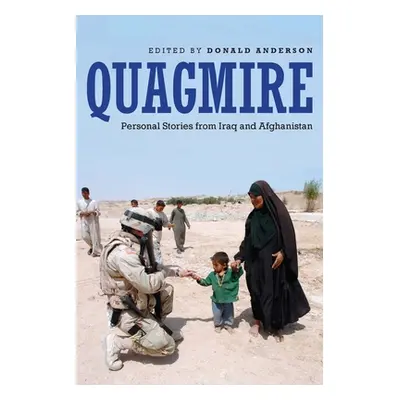 "Quagmire: Personal Stories from Iraq and Afghanistan" - "" ("Anderson Donald")(Paperback)