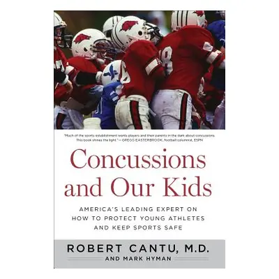 "Concussions and Our Kids: America's Leading Expert on How to Protect Young Athletes and Keep Sp