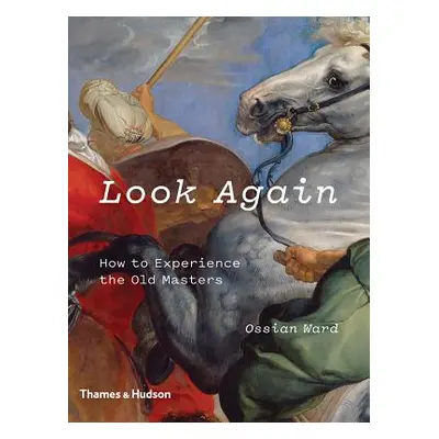 "Look Again: How to Experience the Old Masters" - "" ("Ward Ossian")(Paperback)