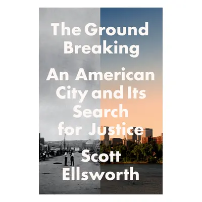 "The Ground Breaking: An American City and Its Search for Justice" - "" ("Ellsworth Scott")(Pevn