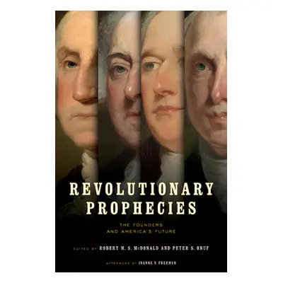 "Revolutionary Prophecies: The Founders and America's Future" - "" ("McDonald Robert M. S.")(Pev