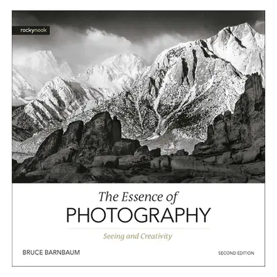 "The Essence of Photography, 2nd Edition: Seeing and Creativity" - "" ("Barnbaum Bruce")(Paperba