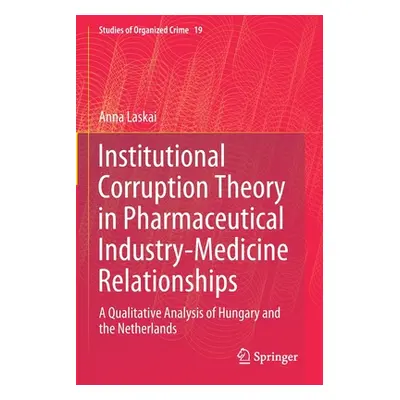 "Institutional Corruption Theory in Pharmaceutical Industry-Medicine Relationships: A Qualitativ