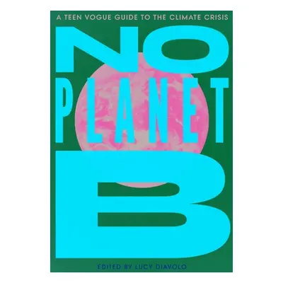 "No Planet B: A Teen Vogue Guide to the Climate Crisis" - "" ("Diavolo Lucy")(Pevná vazba)