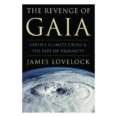 "The Revenge of Gaia: Earth's Climate Crisis & the Fate of Humanity" - "" ("Lovelock James")(Pap