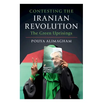 "Contesting the Iranian Revolution: The Green Uprisings" - "" ("Alimagham Pouya")(Pevná vazba)