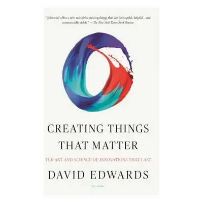 "Creating Things That Matter: The Art and Science of Innovations That Last" - "" ("Edwards David