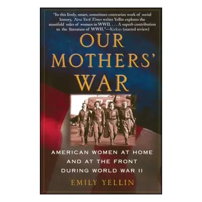 "Our Mothers' War: American Women at Home and at the Front During World War II" - "" ("Yellin Em