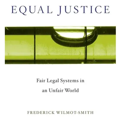 "Equal Justice: Fair Legal Systems in an Unfair World" - "" ("Wilmot-Smith Frederick")(Pevná vaz