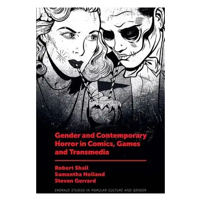 "Gender and Contemporary Horror in Comics, Games and Transmedia" - "" ("Shail Robert")(Pevná vaz