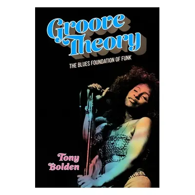 "Groove Theory: The Blues Foundation of Funk" - "" ("Bolden Tony")(Paperback)