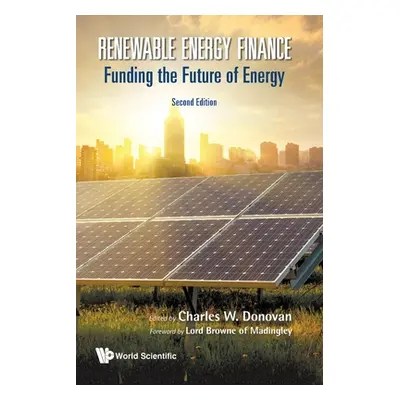 "Renewable Energy Finance: Funding the Future of Energy (Second Edition)" - "" ("Donovan Charles