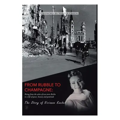 "From Rubble To Champagne: Rising from the ashes of war-torn Berlin to a life of grace, beauty a