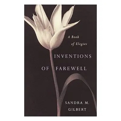 "Inventions of Farewell: A Collection of Elegies" - "" ("Gilbert Sandra M.")(Pevná vazba)