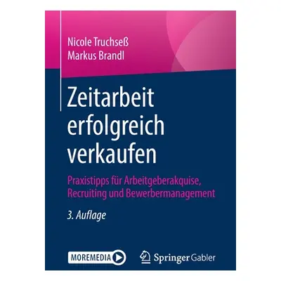 "Zeitarbeit Erfolgreich Verkaufen: Praxistipps Fr Arbeitgeberakquise, Recruiting Und Bewerberman