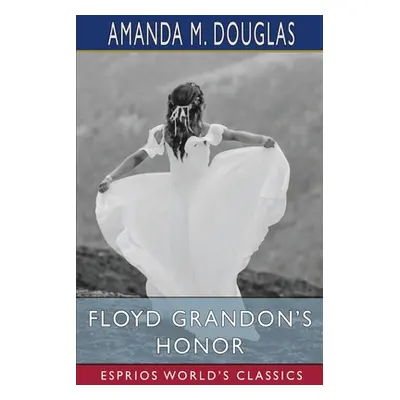 "Floyd Grandon's Honor (Esprios Classics)" - "" ("Douglas Amanda M.")(Paperback)