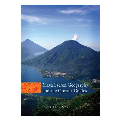 "Maya Sacred Geography and the Creator Deities" - "" ("Bassie-Sweet Karen")(Pevná vazba)