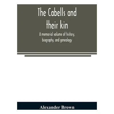 "The Cabells and their kin. A memorial volume of history, biography, and genealogy" - "" ("Brown