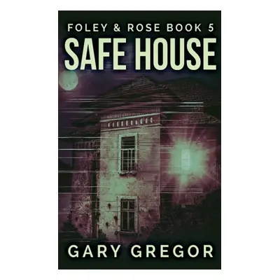 "Safe House: Large Print Hardcover Edition" - "" ("Gregor Gary")(Pevná vazba)