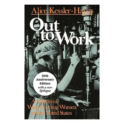 "Out to Work: A History of Wage-Earning Women in the United States" - "" ("Kessler-Harris Alice"