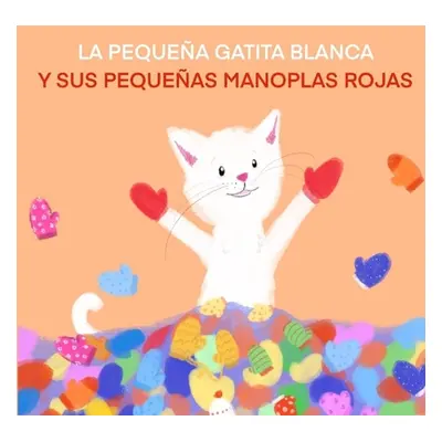 "La Pequea Gatita Blanca Y Sus Pequeas Manoplas Rojas" - "" ("Sizemore Terrie L.")(Paperback)