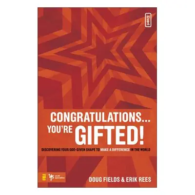 "Congratulations ... You're Gifted!: Discovering Your God-Given Shape to Make a Difference in th