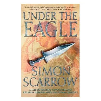 "Under the Eagle: A Tale of Military Adventure and Reckless Heroism with the Roman Legions" - ""