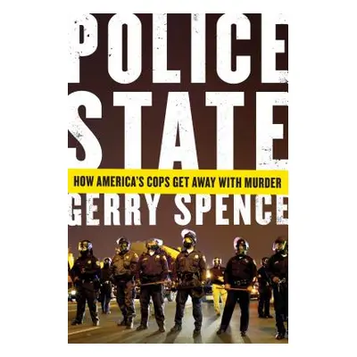 "Police State: How America's Cops Get Away with Murder" - "" ("Spence Gerry")(Paperback)