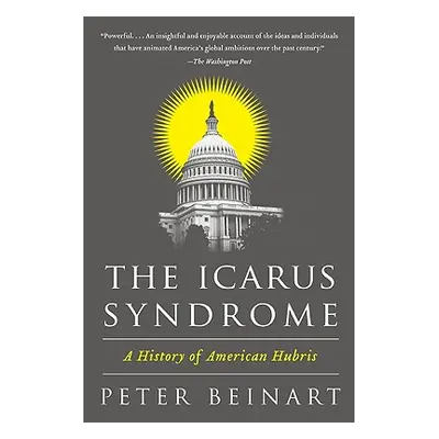 "The Icarus Syndrome: A History of American Hubris" - "" ("Beinart Peter")(Paperback)