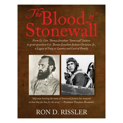 "The Blood of Stonewall: From Lt. Gen. Thomas Jonathan Stonewall" Jackson to great-grandson Col.