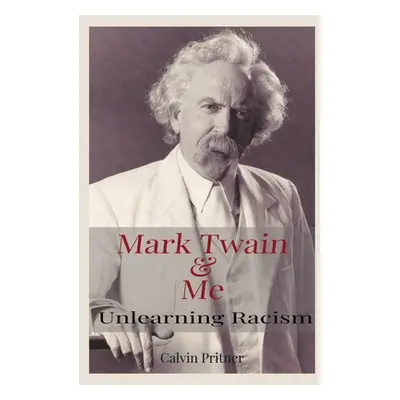 "Mark Twain and Me: Unlearning Racism" - "" ("Pritner Calvin")(Pevná vazba)