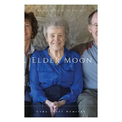 "Elder Moon: A Memoir Told in Poems" - "" ("Dumitru Cyra")(Paperback)