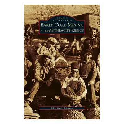 "Early Coal Mining in the Anthracite Region" - "" ("Richards John Stuart")(Pevná vazba)