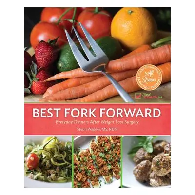 "Best Fork Forward: Everyday Dinners After Weight Loss Surgery" - "" ("Wagner Steph")(Paperback)