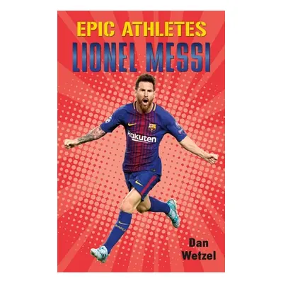 "Epic Athletes: Lionel Messi" - "" ("Wetzel Dan")(Paperback)