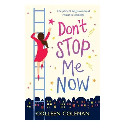 "Don't Stop Me Now: The perfect laugh out loud romantic comedy" - "" ("Coleman Colleen")(Paperba