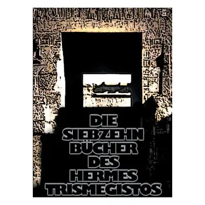 "Die siebzehn Bcher des Hermes Trismegistos" - "" ("Christof Uiberreiter (Verlag)")(Paperback)