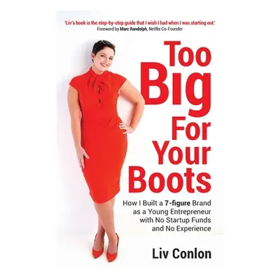 "Too Big for Your Boots: How I Built a 7-figure Brand as a Young Entrepreneur with No Startup Fu