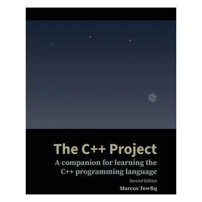 "The C++ Project: A companion for learning the C++ programming language" - "" ("Tewfiq Marcos")(