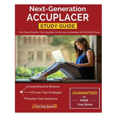 "Next-Generation ACCUPLACER Study Guide: Test Prep & Practice Test Questions for the Next-Genera