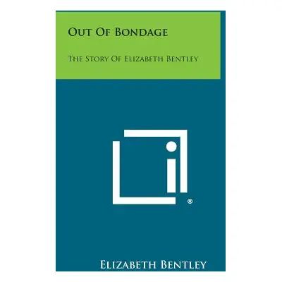 "Out of Bondage: The Story of Elizabeth Bentley" - "" ("Bentley Elizabeth")(Paperback)