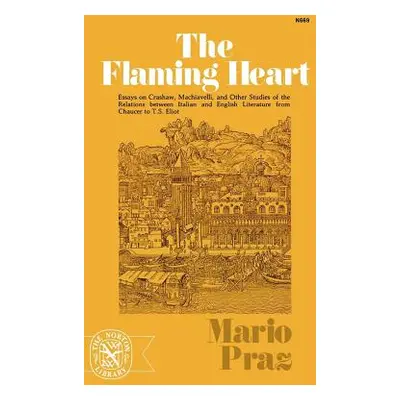 "The Flaming Heart: Essays on Crashaw, Machiavelli, and Other Studies of the Relations Between I