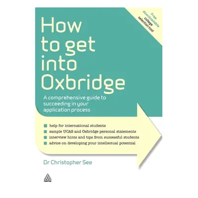 "How to Get Into Oxbridge: A Comprehensive Guide to Succeeding in Your Application Process" - ""