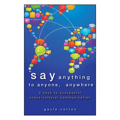 "Say Anything to Anyone, Anywhere: 5 Keys to Successful Cross-Cultural Communication" - "" ("Cot