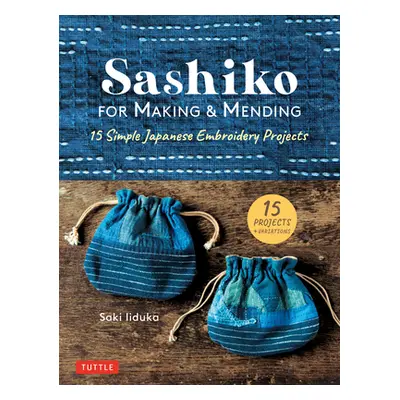 "Sashiko for Making & Mending: 15 Simple Japanese Embroidery Projects" - "" ("Iiduka Saki")(Pevn